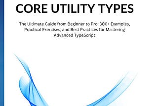 BOOK: Mastering TypeScript Core Utility Types