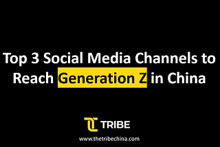 Top 3 Social Media Channels to Reach Generation Z in China