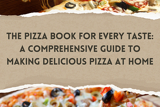 The Pizza Book for Every Taste: A comprehensive guide to making delicious pizza at home