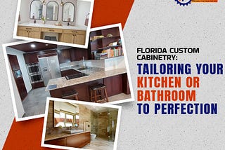Florida Custom Cabinetry: Tailoring Your Kitchen or Bathroom to Perfection