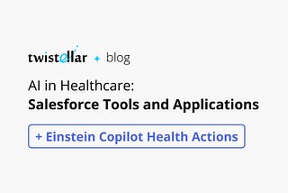 Salesforce AI in Healthcare: Tools and Latest Releases