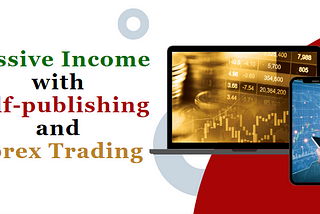 Trading Tales: My Journey to Passive Wealth with Forex Beside Self-publishing