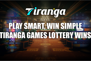 Play Smart, Win Simple: Tiranga Games Lottery Wins