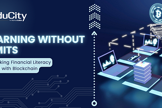 Learning Without Limits : Unlocking Financial Literacy for All with Blockchain