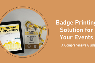 Choosing the Right Badge Printing Solution for Your Event: A Comprehensive Guide