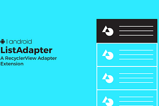 ListAdapter: A RecyclerView Adapter Extension