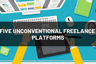Five Unconventional Freelance Platforms