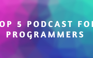 Top 5 Podcasts for Programmers