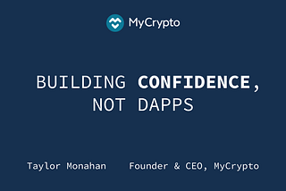 Building Confidence, Not Dapps
