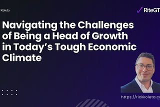 Navigating the Challenges of Being a Head of Growth in Today’s Tough Economic Climate