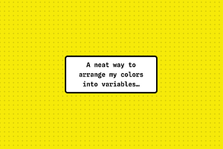 A neat way to arrange my colors into variables…