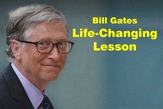 Bill Gates: Life-Changing Lesson