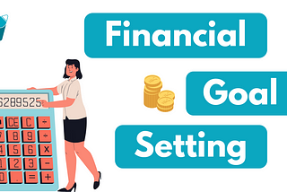 What You Should Know About Financial Goal Setting?