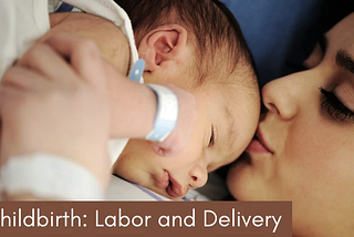 Childbirth: Labor and Delivery