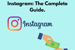 Make Money From Instagram: The Complete Guide.