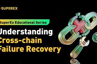 SuperEx Educational Series: Understanding Cross-chain Failure Recovery