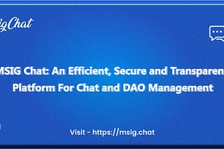 MSIG Chat: A Secure, Transparent & Efficient Platform for Chats and DAO Management