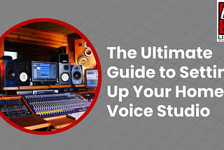 The Ultimate Guide to Setting Up Your Home Voice Studio