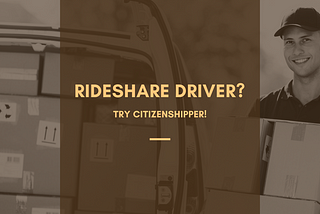 Rideshare Driver? Add CitizenShipper to the Mix For More Earnings!