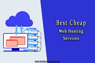 Best cheap web hosting services: Most suitable for beginners