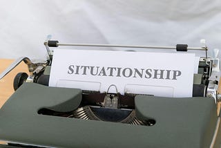 You Aren’t Crazy — You’re Just in a “Situationship”