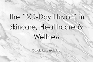 The “30-Day Illusion” in Skincare, Healthcare & Wellness
