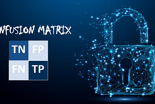 Use of Confusion Matrix in Cyber Security