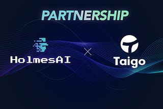 HolmesAI and TaigoAI Announce Strategic Partnership to Pioneer AI-Driven Crypto and Decentralized…