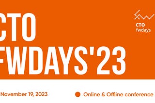 CTO fwdays’23 conference, November 19, Kyiv | Conference guide