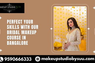 PERFECT YOUR SKILLS WITH OUR BRIDAL MAKEUP COURSE IN BANGALORE AT MAKEUP STUDIO BY SUU