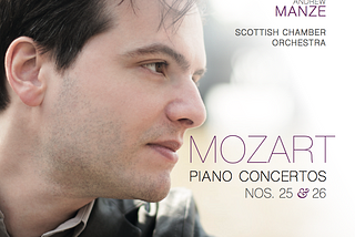 New CD Review: Mozart — Piano Concertos №25,26 — Francesco Piemontesi, Scottish Chamber Orchestra…