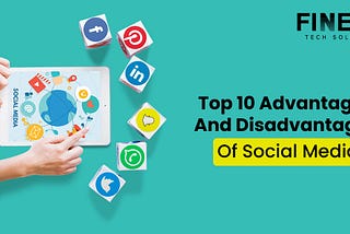 Top 10 Advantages And Disadvantages Of Social Media 2021