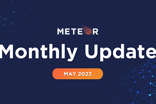 Meteor Monthly Update — May 2023