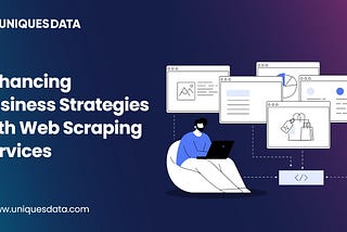 Enhancing Business Strategies with Web Scraping Services