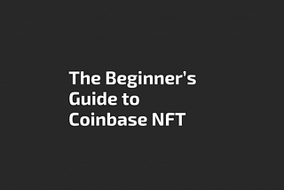 The Beginner’s Guide to Coinbase NFT