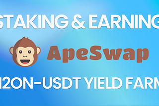 Staking and earning with H2ON-USDT ApeSwap Yield Farms