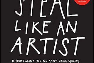 How to ‘Steal like an artist’?