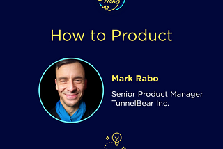 How to Product: Mark Rabo