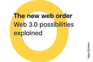 The new web order- Web 3.0 possibilities explained.