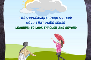 The Unpleasant, Painful, and Ugly That Make Sense