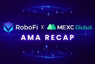 RoboFi x MEXC Exchange — AMA Recap