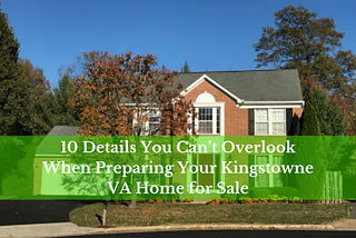 10 Details You Can’t Overlook When Preparing Your Kingstowne VA Home for Sale