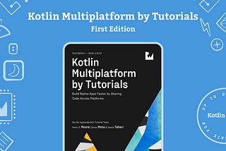 Welcome to… Kotlin Multiplatform by Tutorials