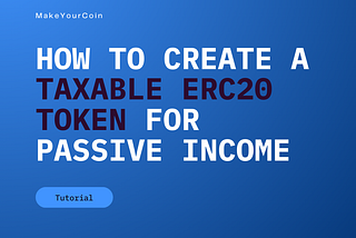 How to Create a Taxable ERC20 Token on Ethereum for Passive Income