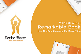 Want to Write a Remarkable Book? Hire The Best Company For Book Writing!