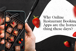 Why Online Restaurant Booking Apps Are The Hottest Thing These Days?