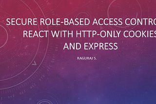 Secure Role-Based Access Control in React with HTTP-Only Cookies and Express