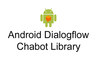 Android Dialogflow Chatbot Library