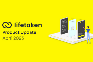 Lifetoken Product Update | April 2023