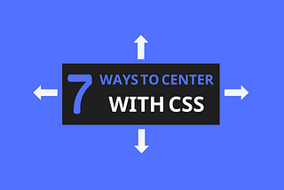 7 Methods for Centering Elements in CSS